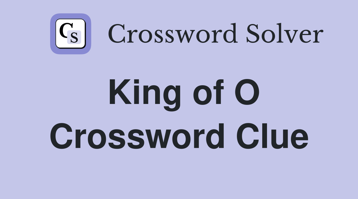 King of O Crossword Clue