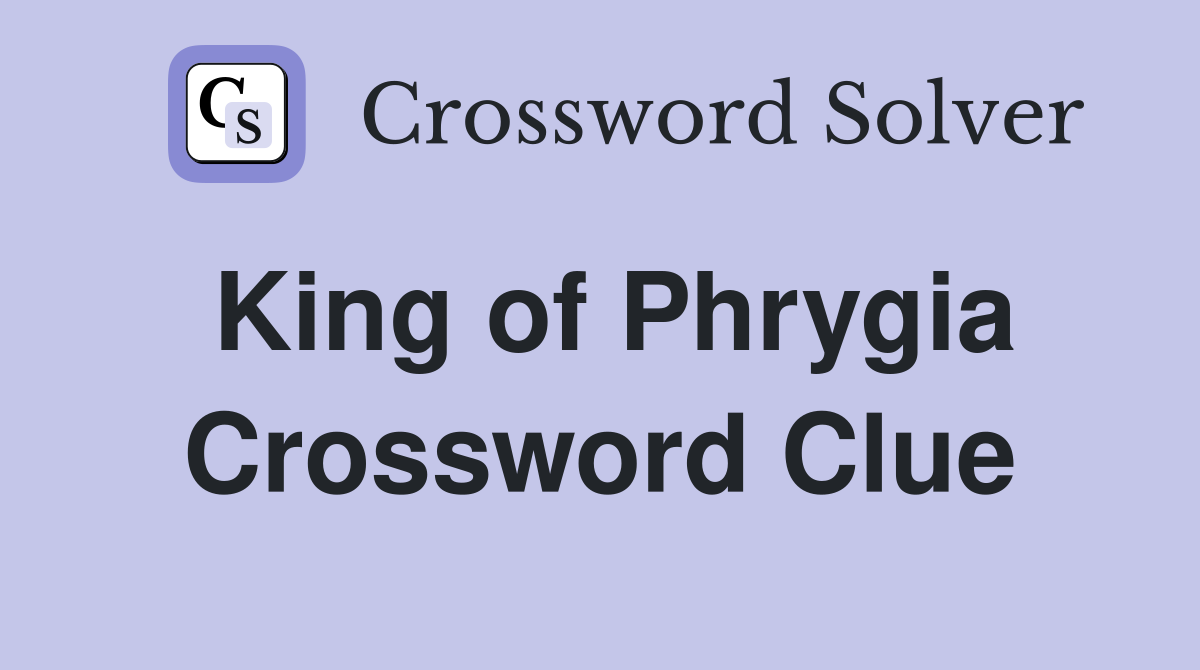 King of Phrygia Crossword Clue