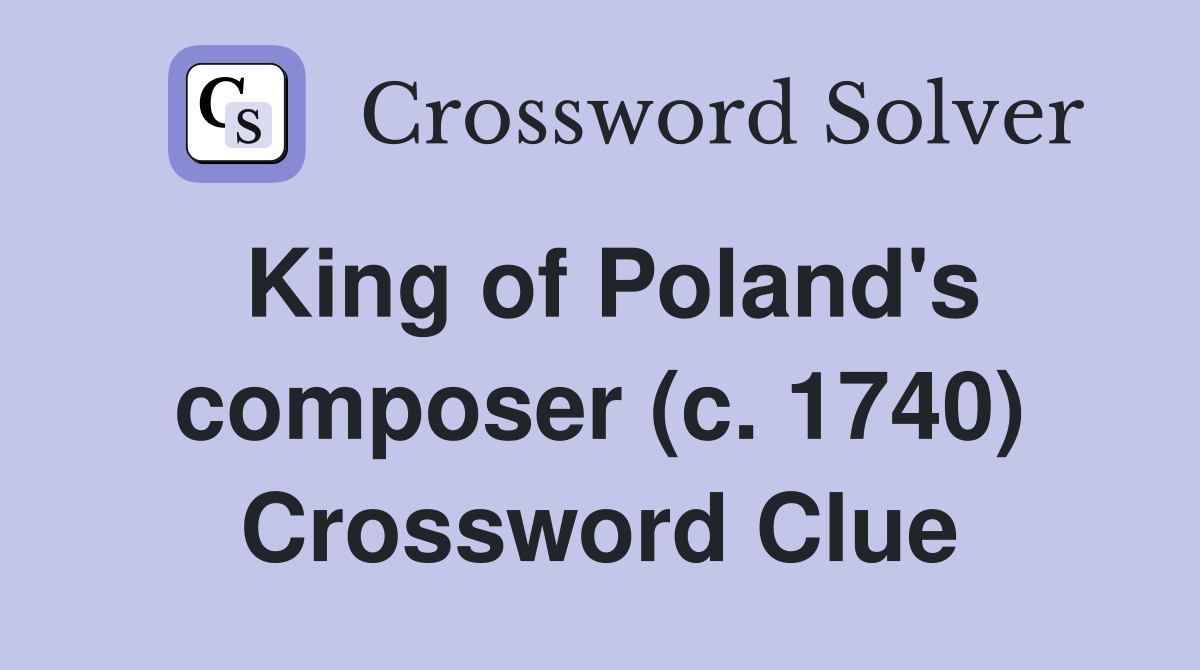 King of Poland's composer (c. 1740) Crossword Clue