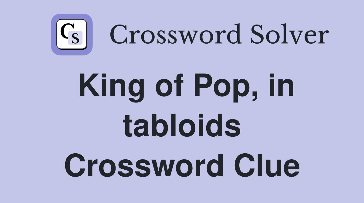 King of Pop, in tabloids Crossword Clue