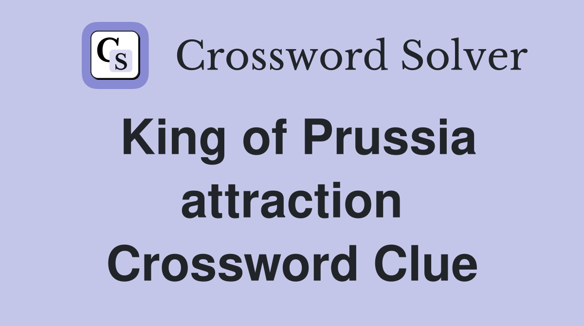 King of Prussia attraction Crossword Clue