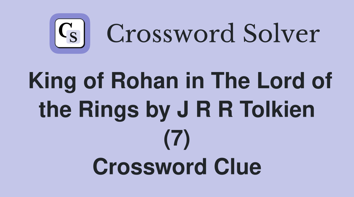 King of Rohan in The Lord of the Rings by J R R Tolkien (7) Crossword Clue