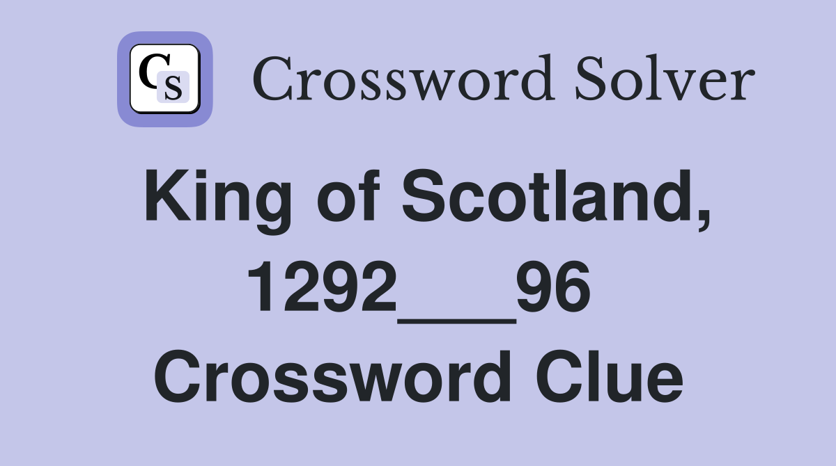 King of Scotland, 1292___96 Crossword Clue