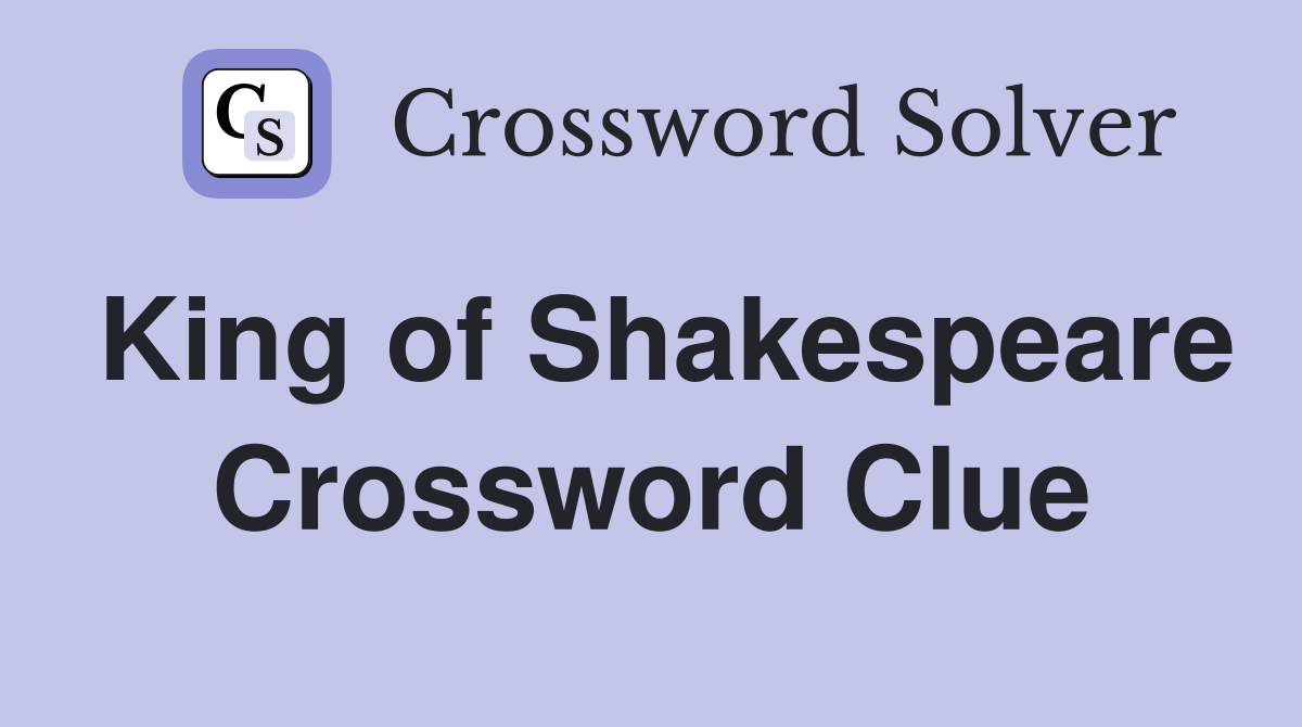 King of Shakespeare Crossword Clue