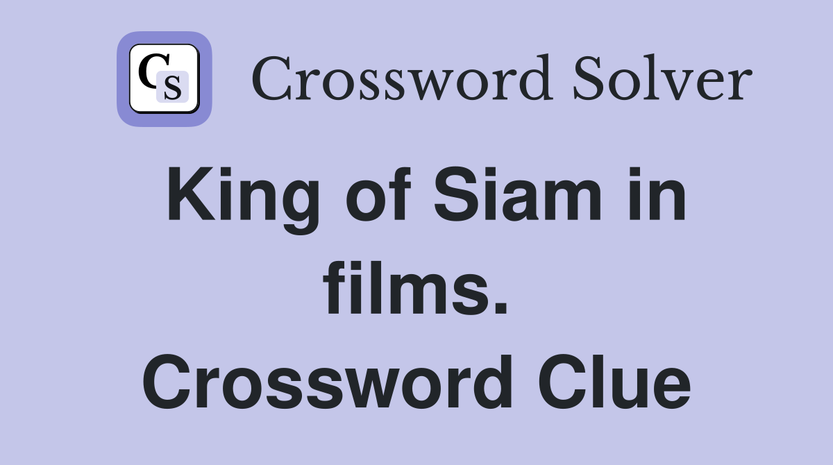 King of Siam in films. Crossword Clue