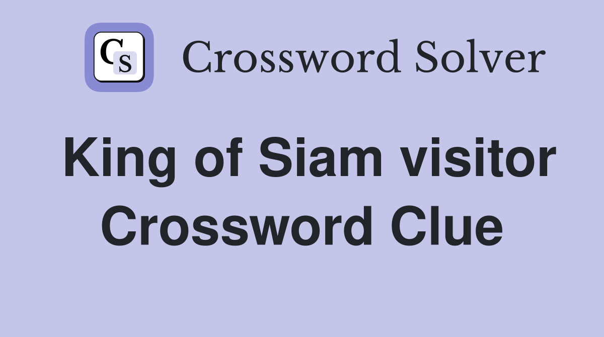 King of Siam visitor Crossword Clue