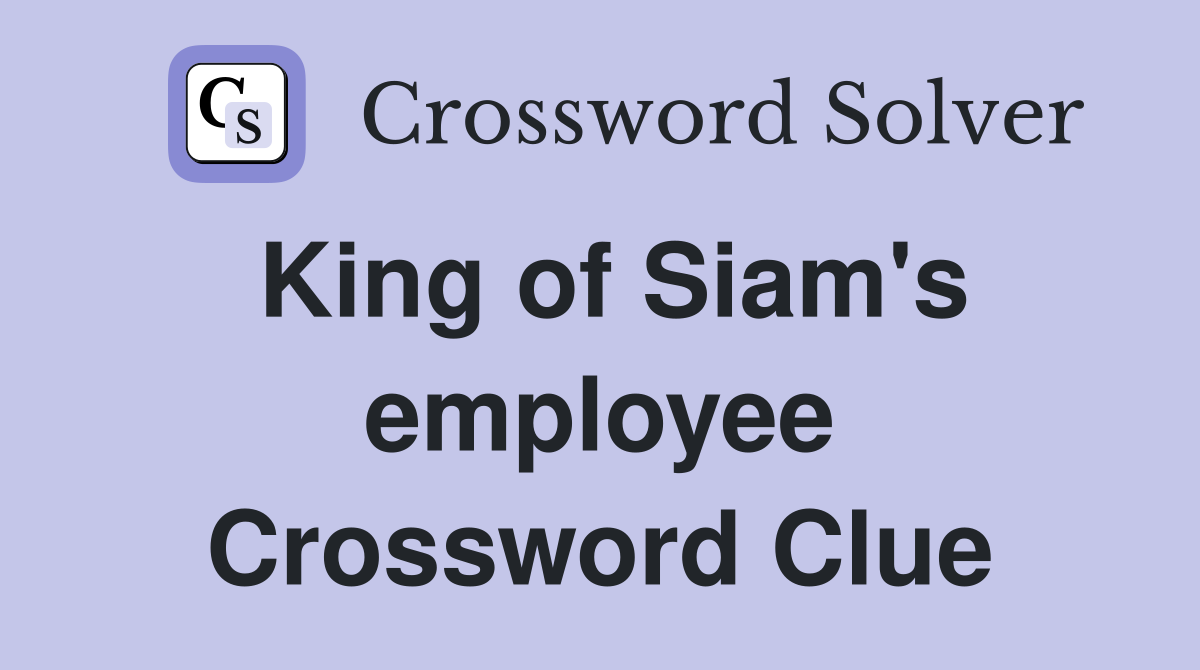 King of Siam's employee Crossword Clue