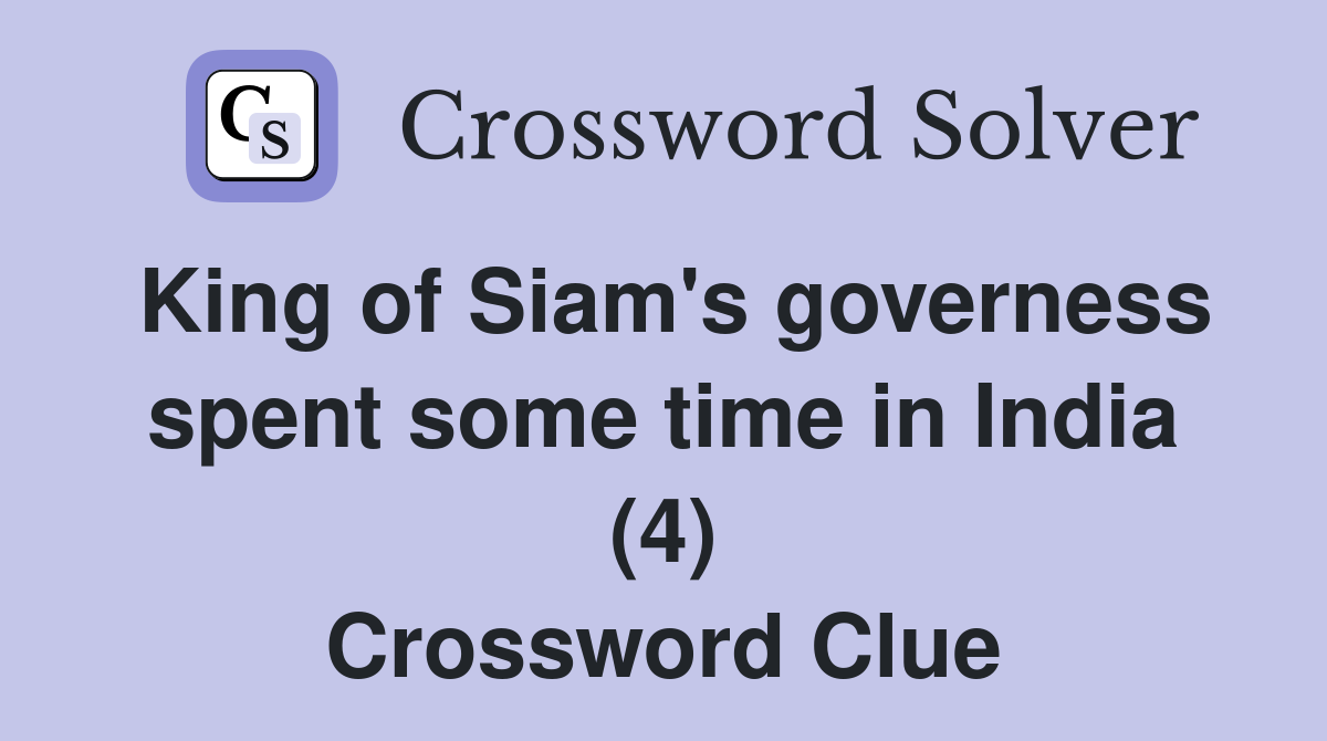 King of Siam's governess spent some time in India (4) Crossword Clue