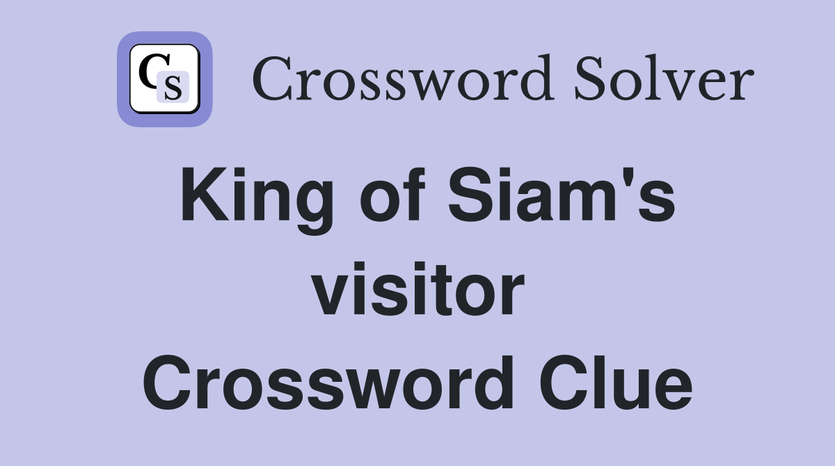 King of Siam's visitor Crossword Clue
