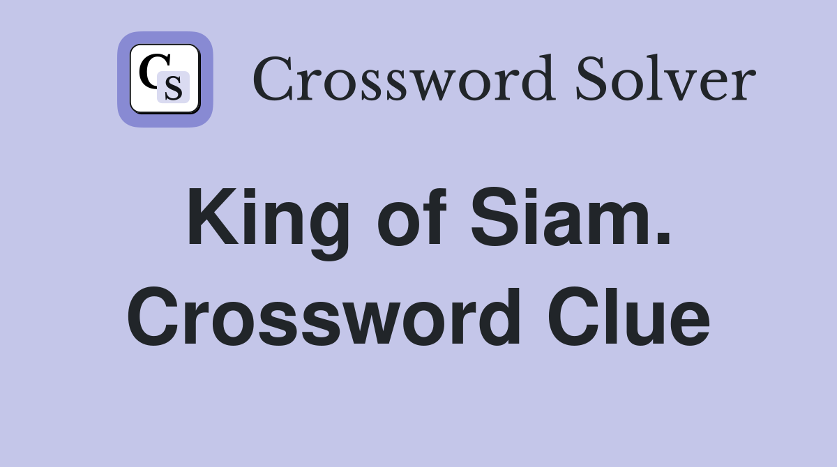 King of Siam. Crossword Clue