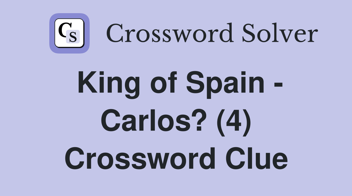 King of Spain - Carlos? (4) Crossword Clue