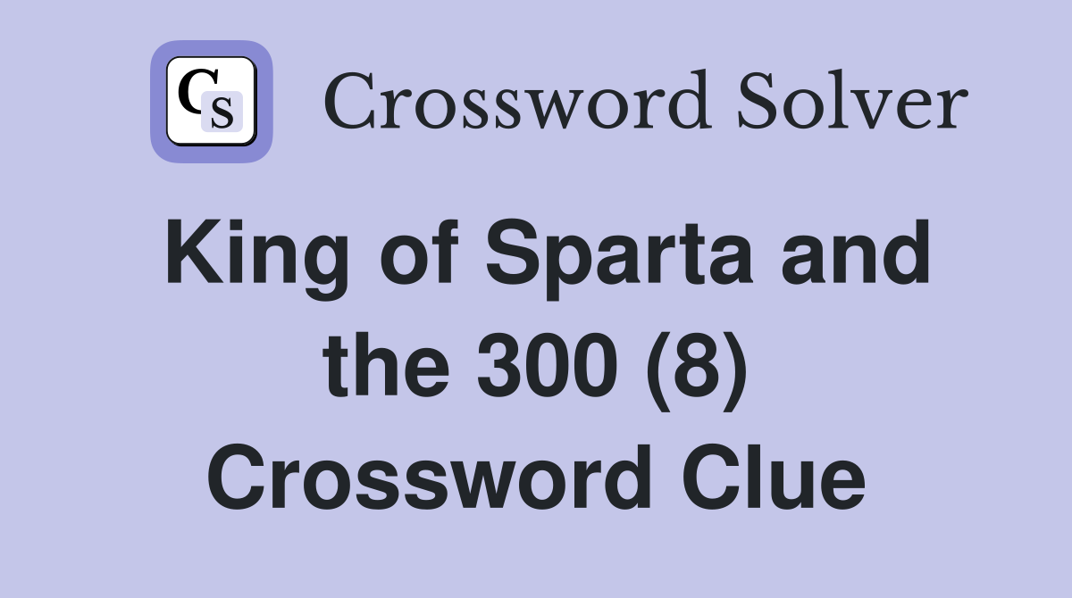 King of Sparta and the 300 (8) Crossword Clue