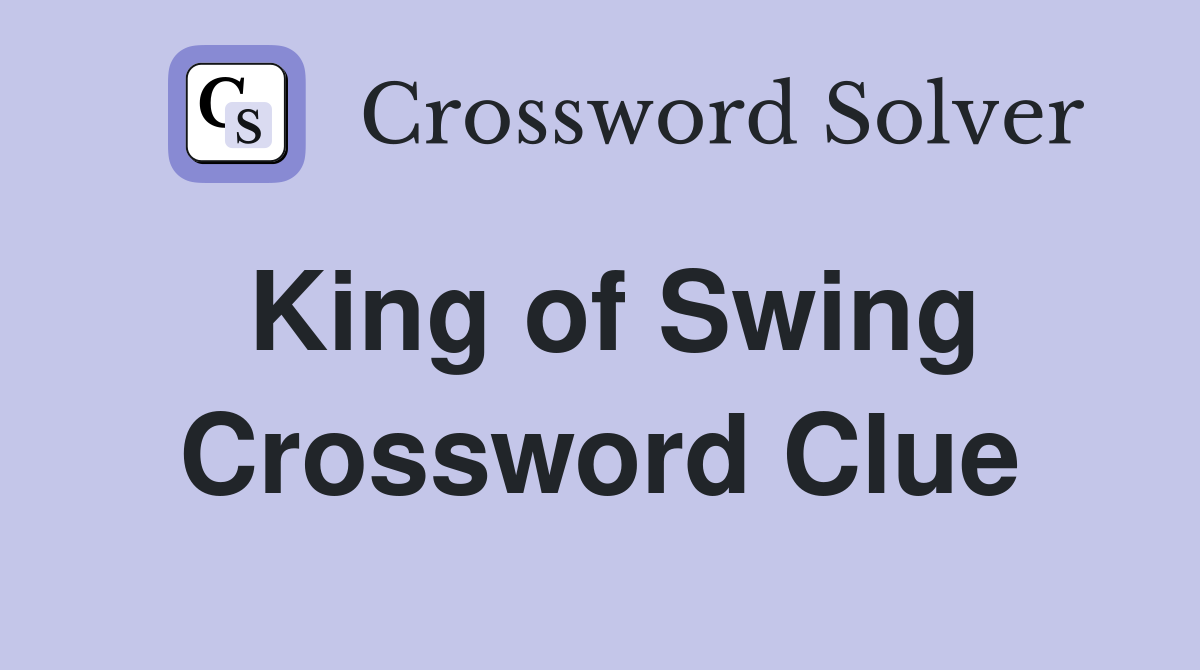 King of Swing Crossword Clue
