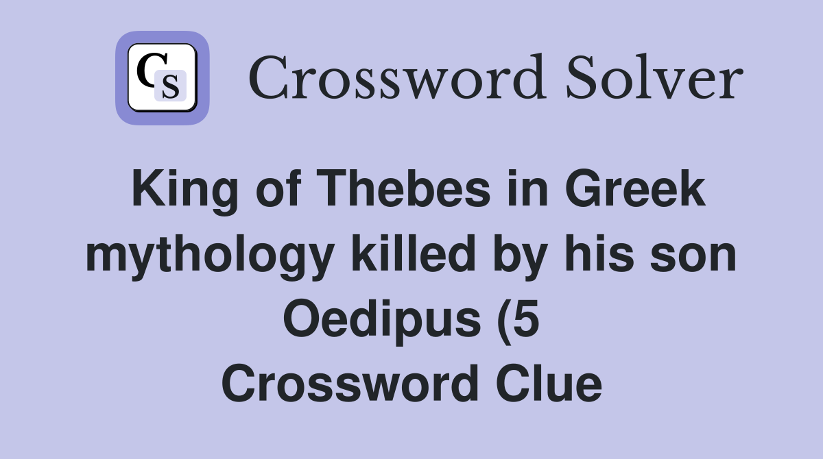 King of Thebes in Greek mythology killed by his son Oedipus (5 King of Thebes in Greek mythology killed by his son Oedipus (5