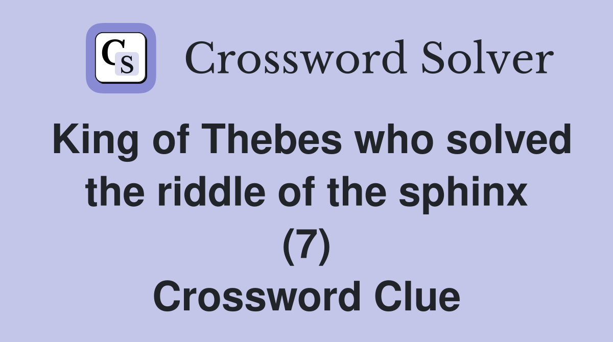 King of Thebes who solved the riddle of the sphinx (7) Crossword Clue