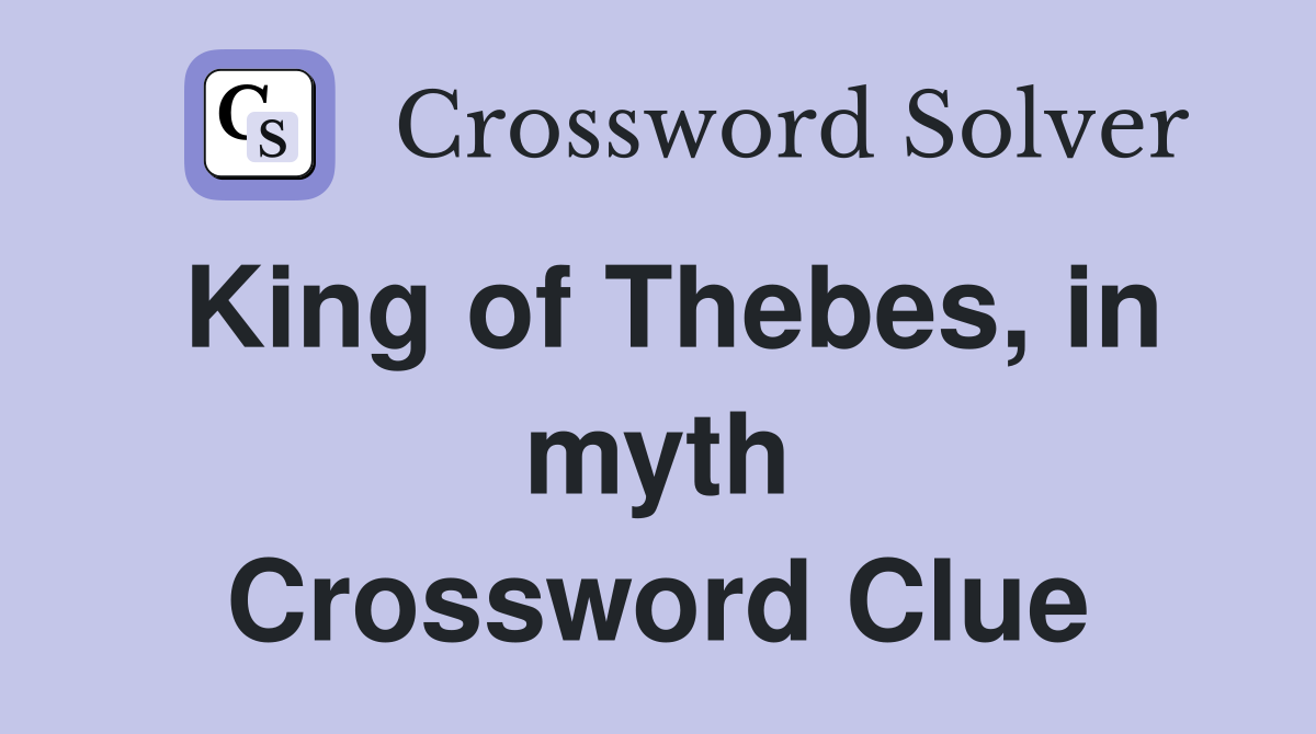 King of Thebes, in myth Crossword Clue