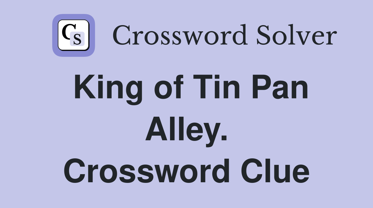 King of Tin Pan Alley. Crossword Clue