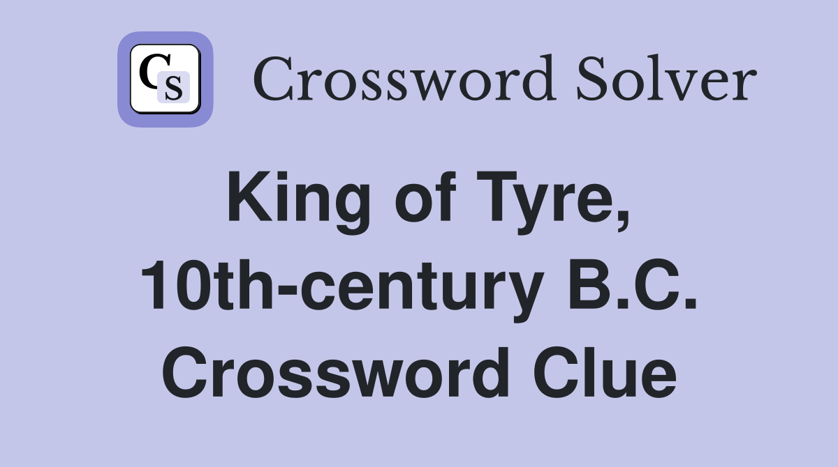 King of Tyre, 10th-century B.C. Crossword Clue