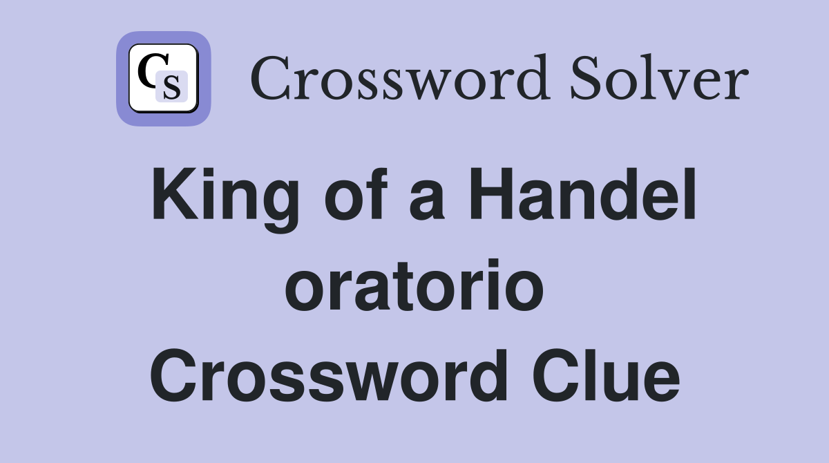 King of a Handel oratorio Crossword Clue