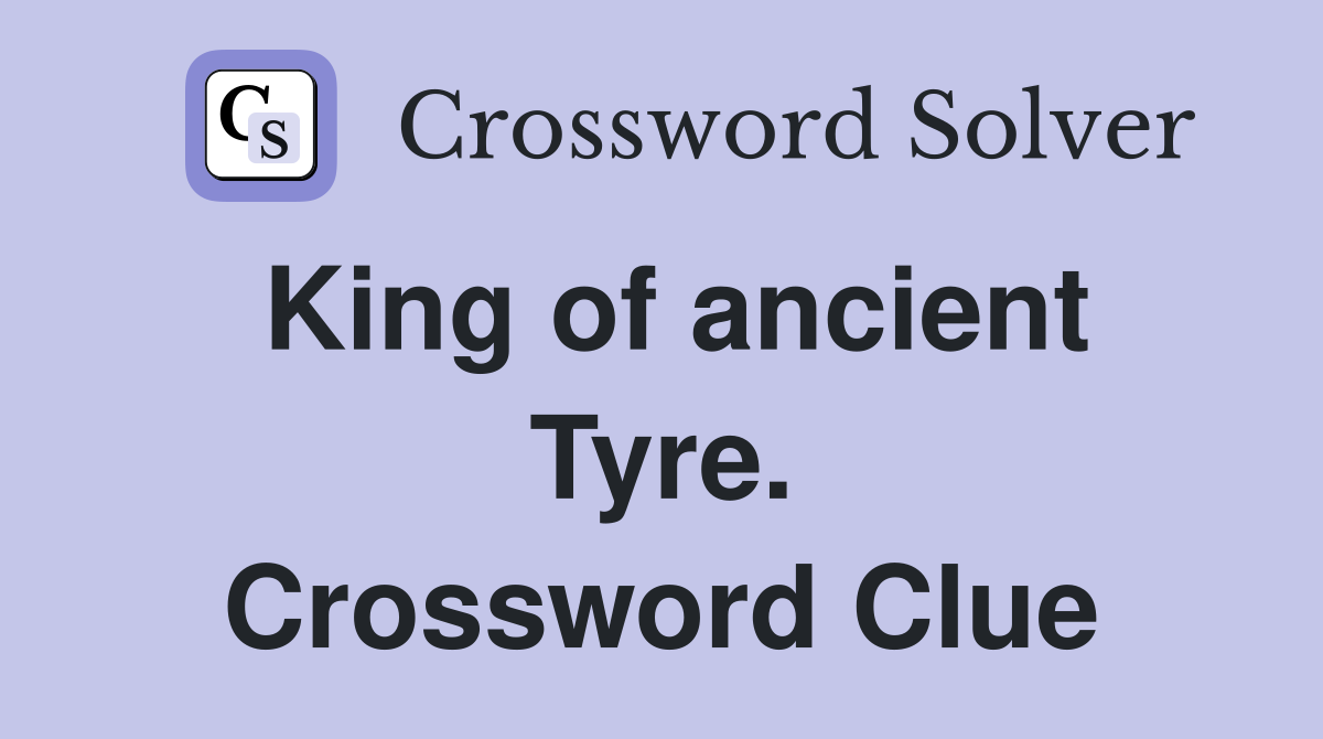 King of ancient Tyre. Crossword Clue