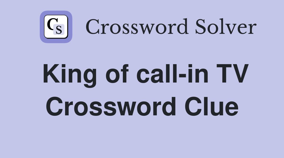 King of call-in TV Crossword Clue