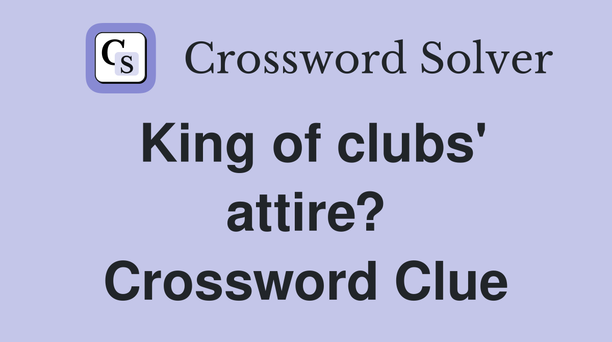 King of clubs' attire? Crossword Clue