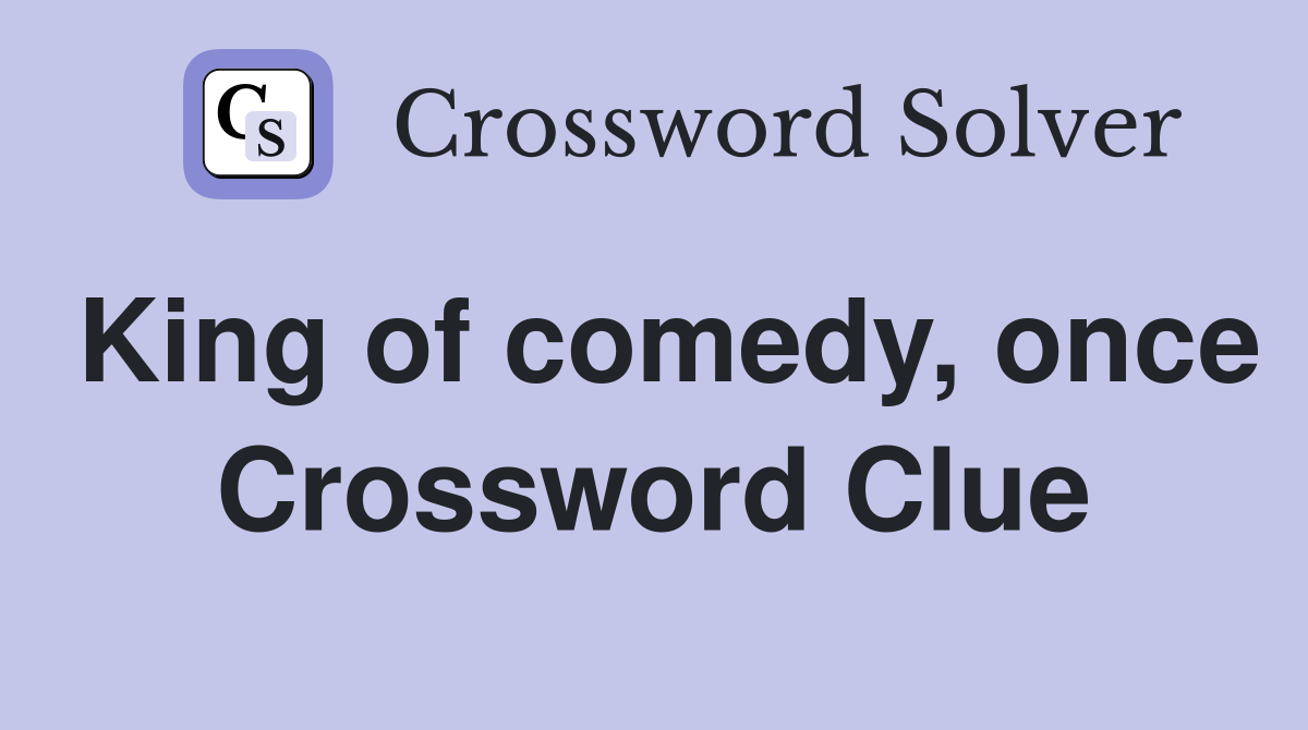 King of comedy, once Crossword Clue