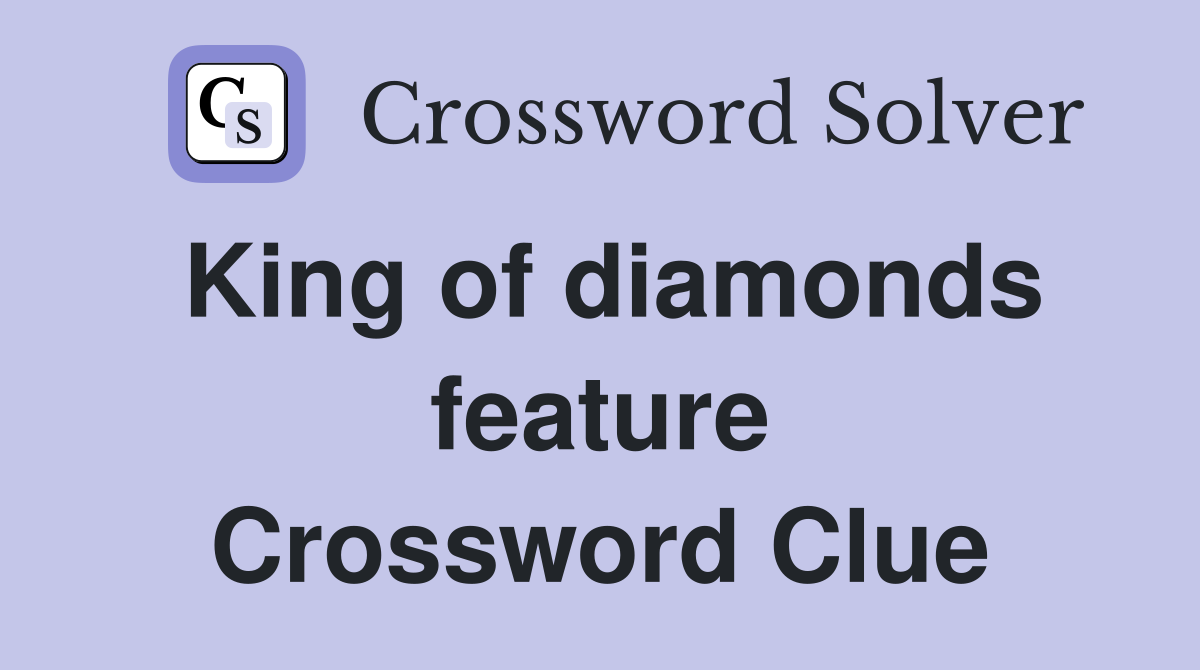 King of diamonds feature Crossword Clue