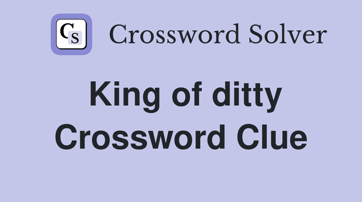 King of ditty Crossword Clue