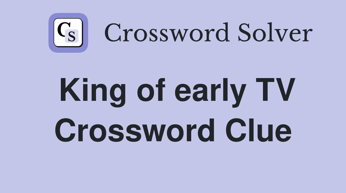 King of early TV Crossword Clue