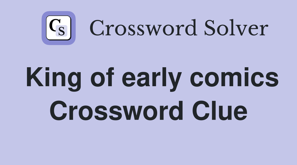King of early comics Crossword Clue