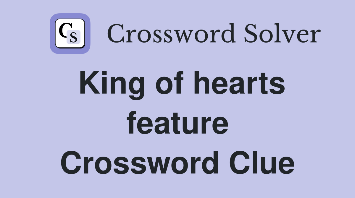 King of hearts feature Crossword Clue