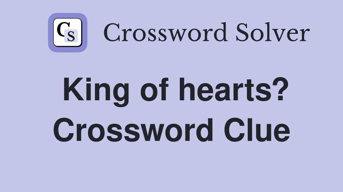 King of hearts? Crossword Clue