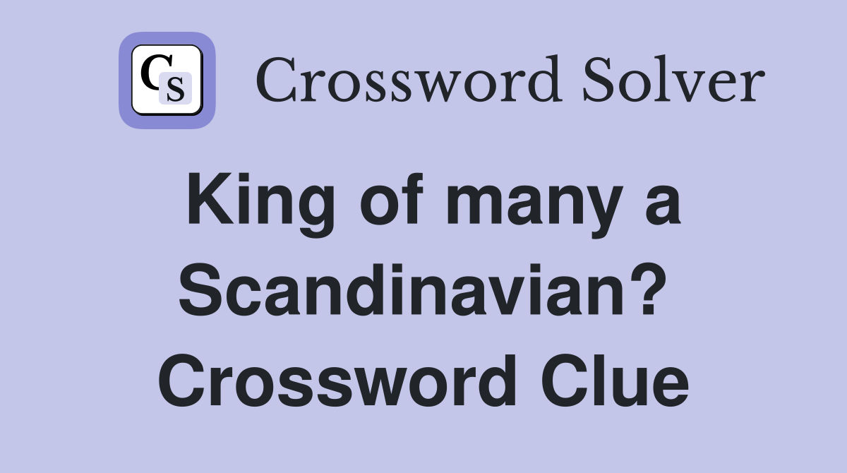 King of many a Scandinavian? Crossword Clue
