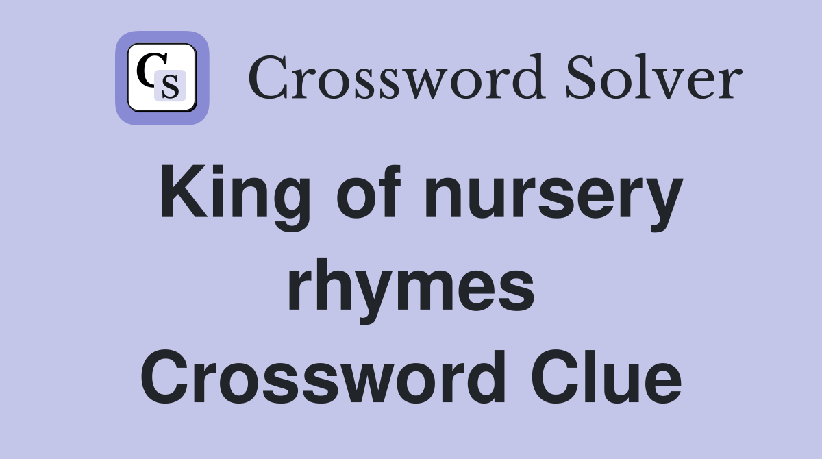 King of nursery rhymes Crossword Clue