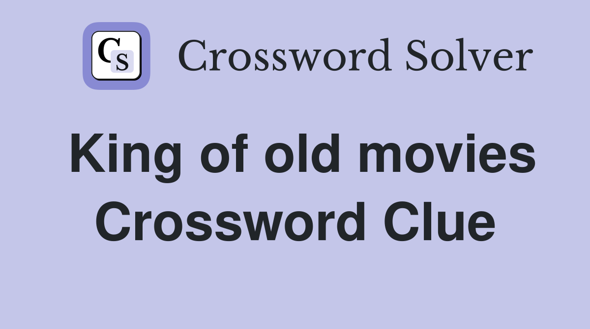 King of old movies Crossword Clue