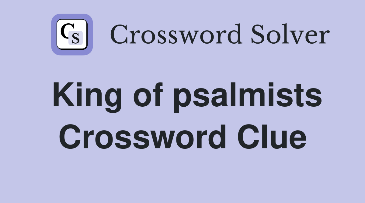 King of psalmists Crossword Clue