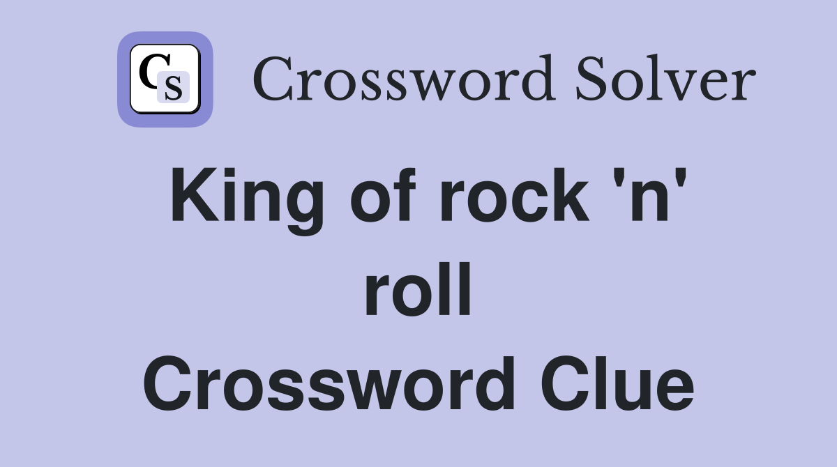 King of rock 'n' roll Crossword Clue