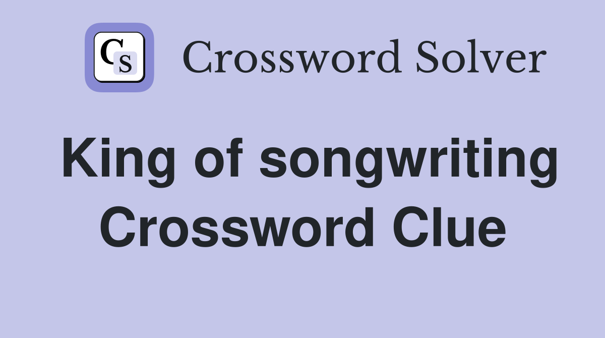 King of songwriting Crossword Clue