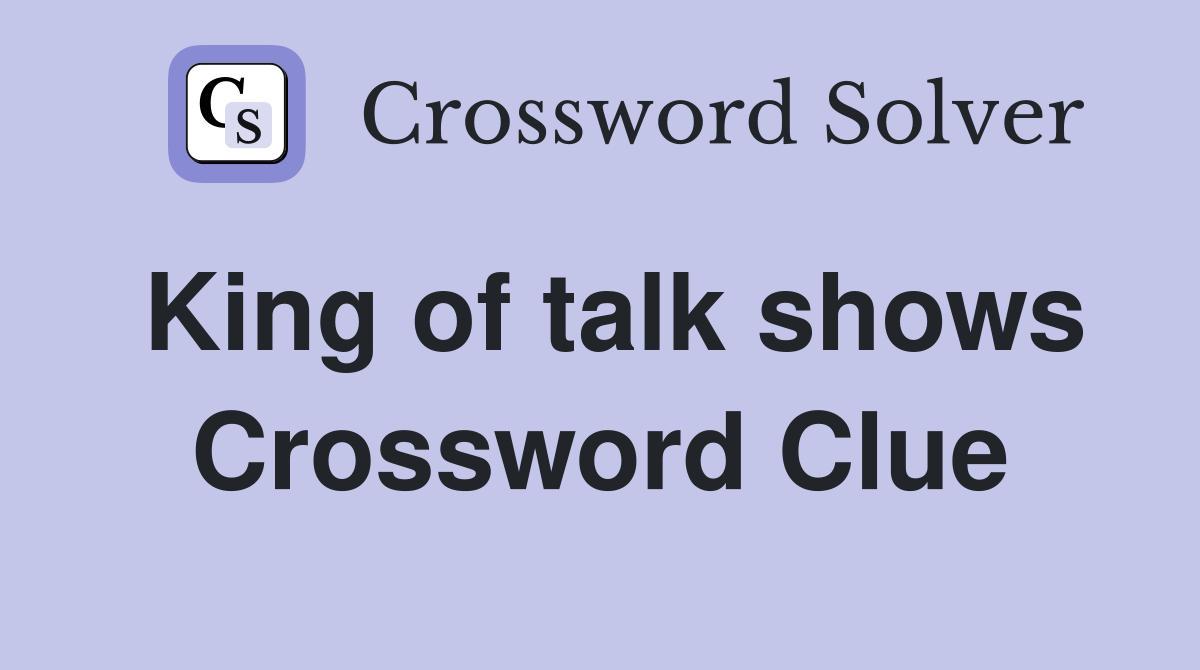 King of talk shows Crossword Clue