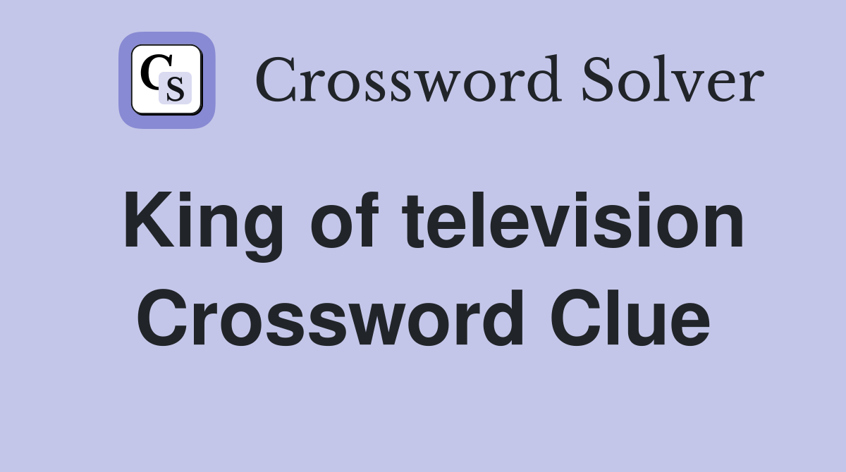 King of television Crossword Clue