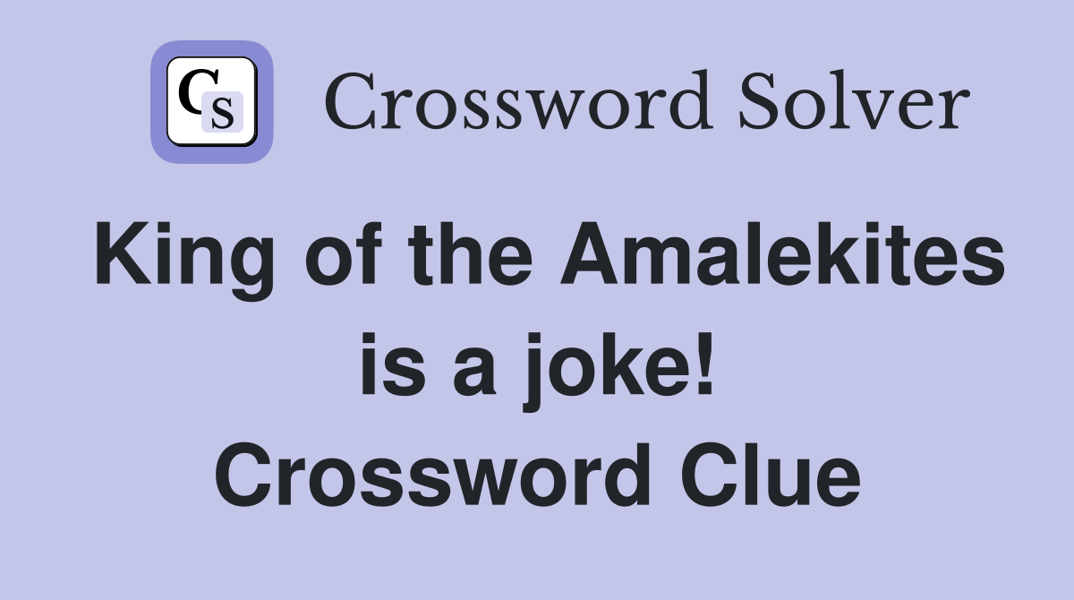 King of the Amalekites is a joke! Crossword Clue
