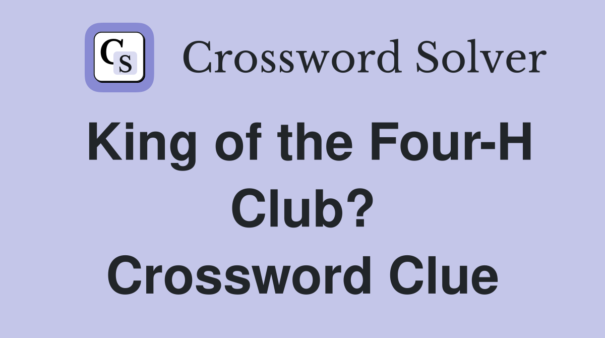 King of the Four-H Club? Crossword Clue