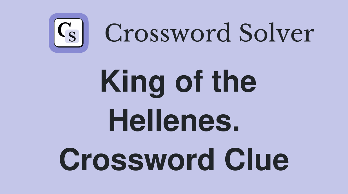 King of the Hellenes. Crossword Clue