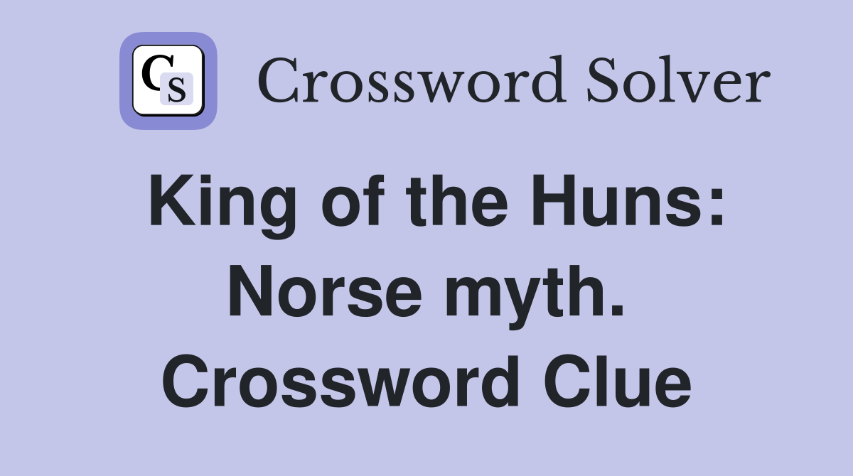 King of the Huns: Norse myth. Crossword Clue