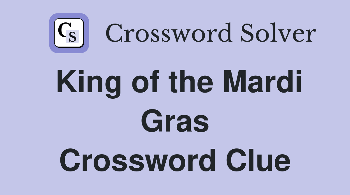 King of the Mardi Gras Crossword Clue