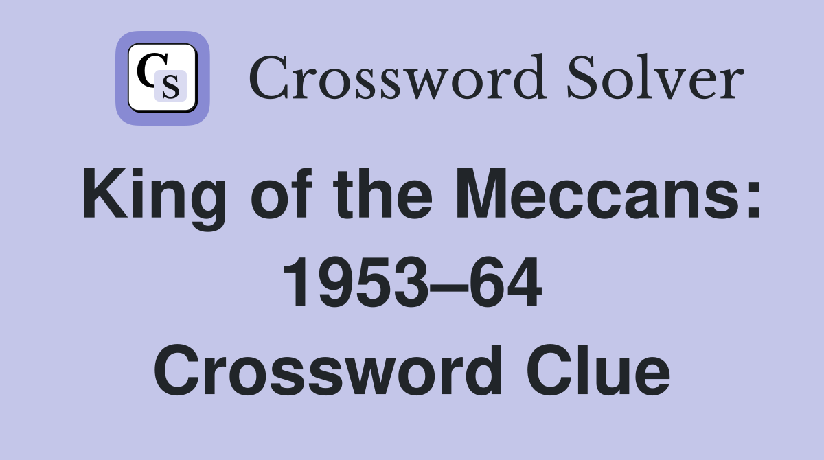 King of the Meccans: 1953–64 Crossword Clue