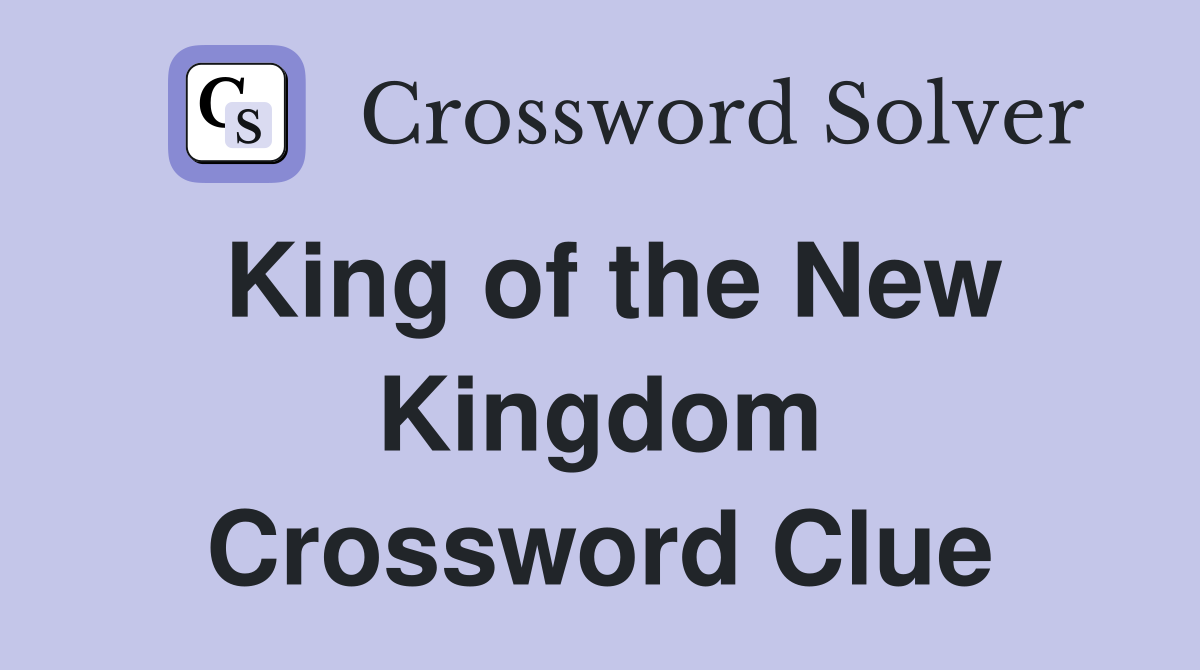 King of the New Kingdom Crossword Clue