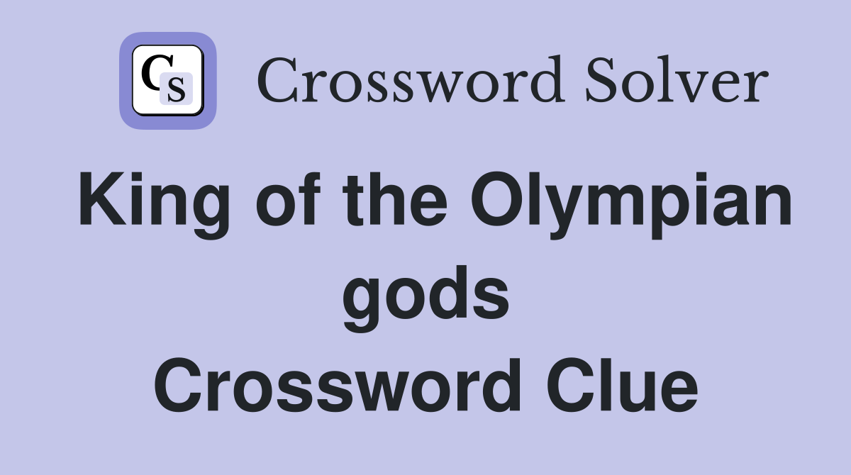 King of the Olympian gods Crossword Clue