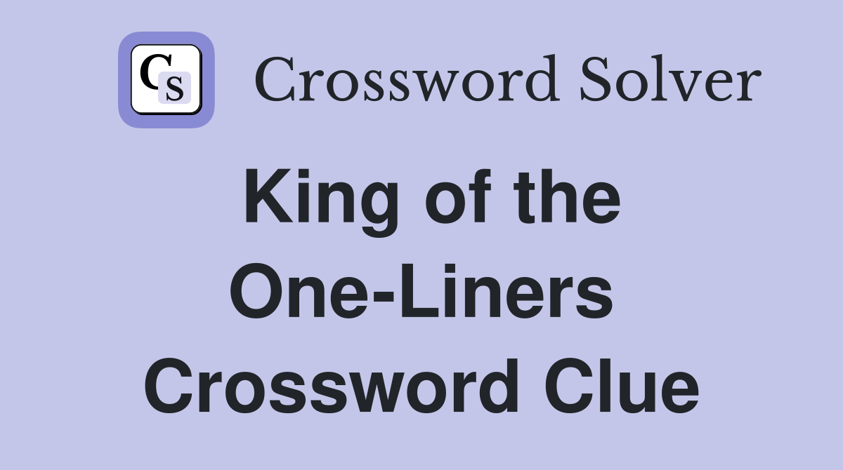 King of the One-Liners Crossword Clue